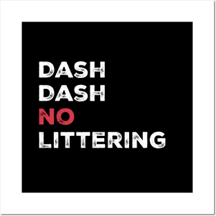 Dash Dash No Littering Environment Earth Day Posters and Art